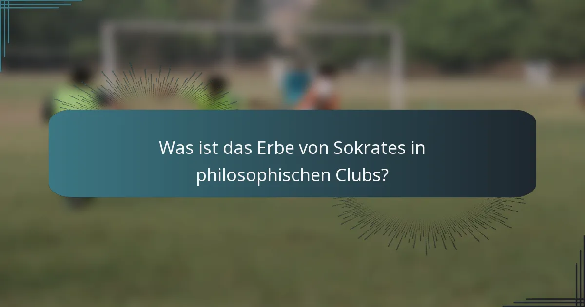 Was ist das Erbe von Sokrates in philosophischen Clubs?