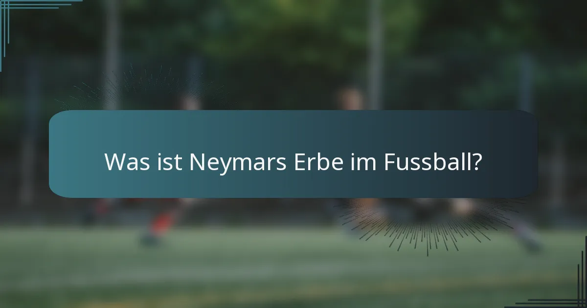 Was ist Neymars Erbe im Fussball?
