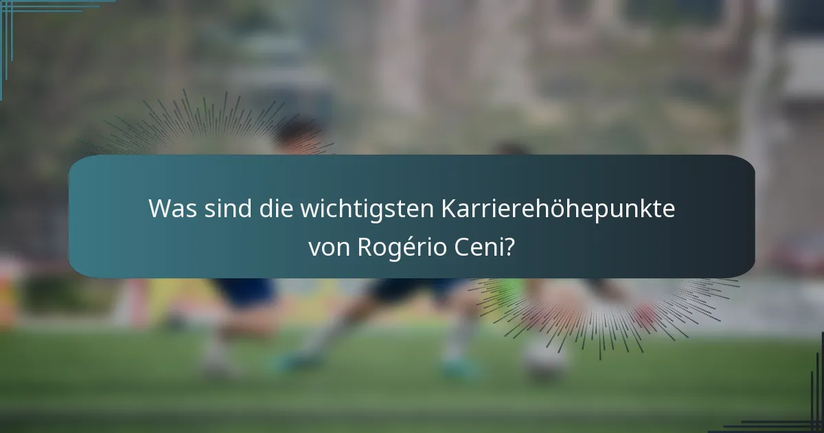 Was sind die wichtigsten Karrierehöhepunkte von Rogério Ceni?