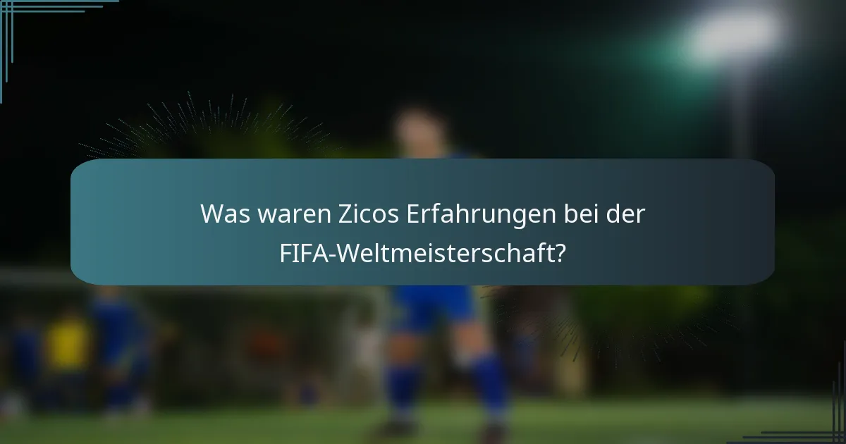 Was waren Zicos Erfahrungen bei der FIFA-Weltmeisterschaft?