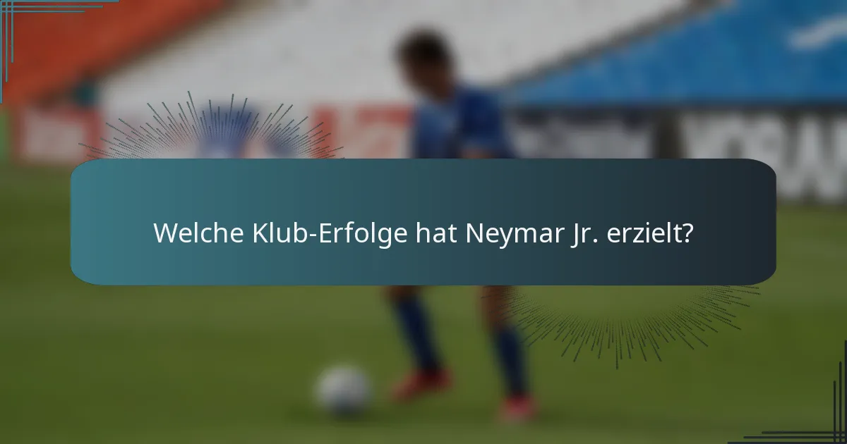 Welche Klub-Erfolge hat Neymar Jr. erzielt?