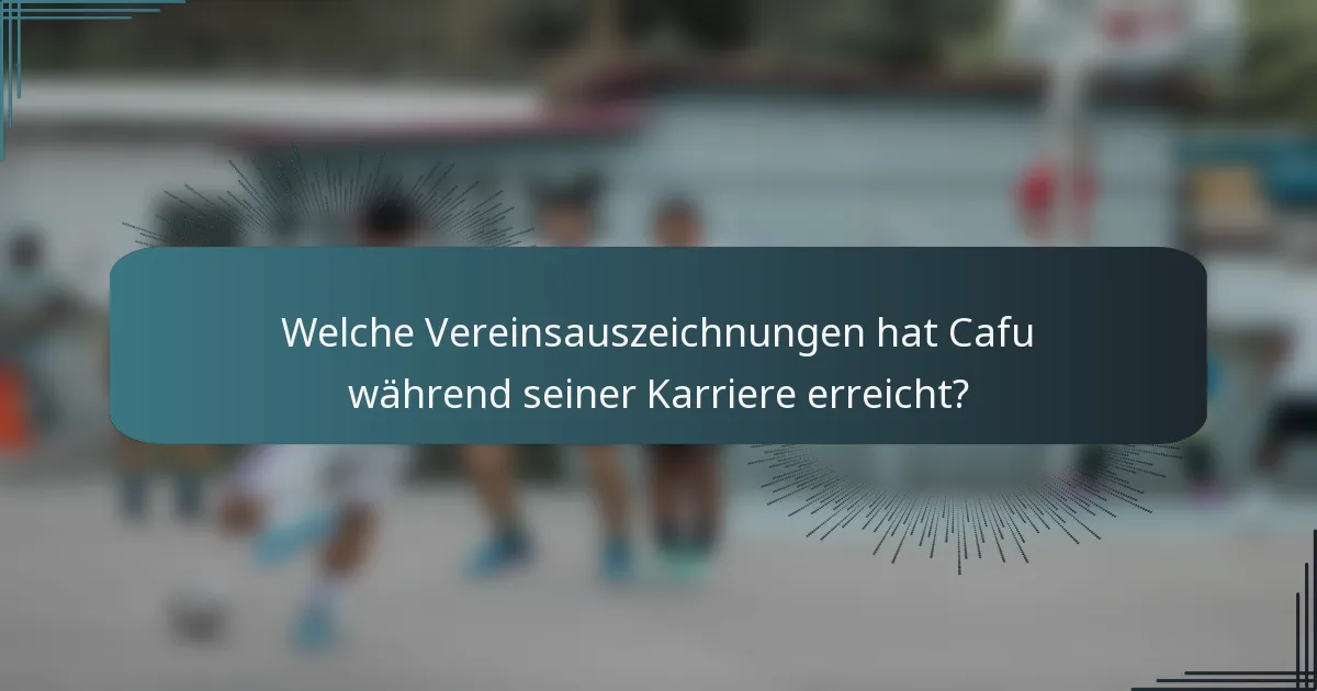 Welche Vereinsauszeichnungen hat Cafu während seiner Karriere erreicht?