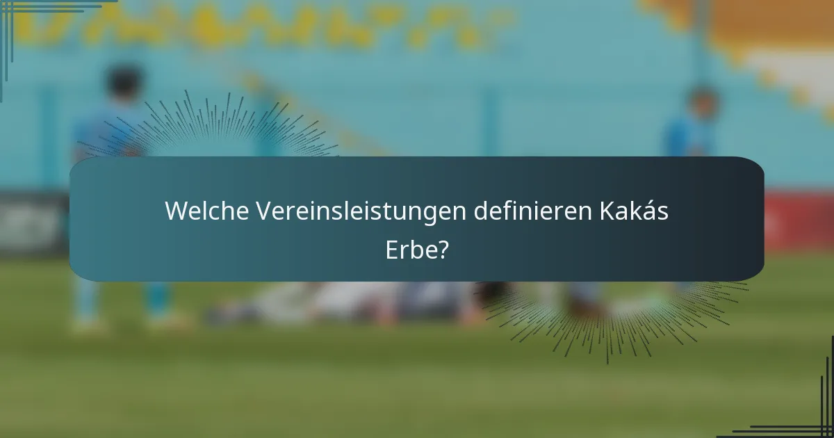 Welche Vereinsleistungen definieren Kakás Erbe?