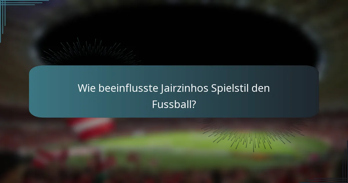 Wie beeinflusste Jairzinhos Spielstil den Fussball?