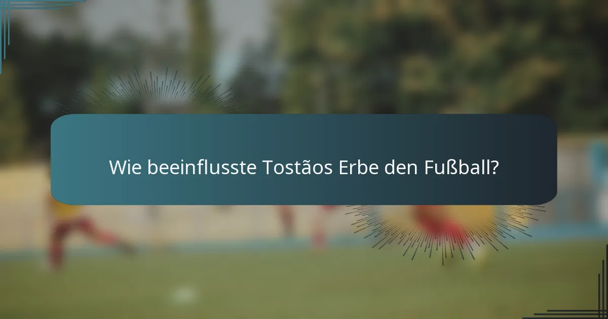 Wie beeinflusste Tostãos Erbe den Fußball?
