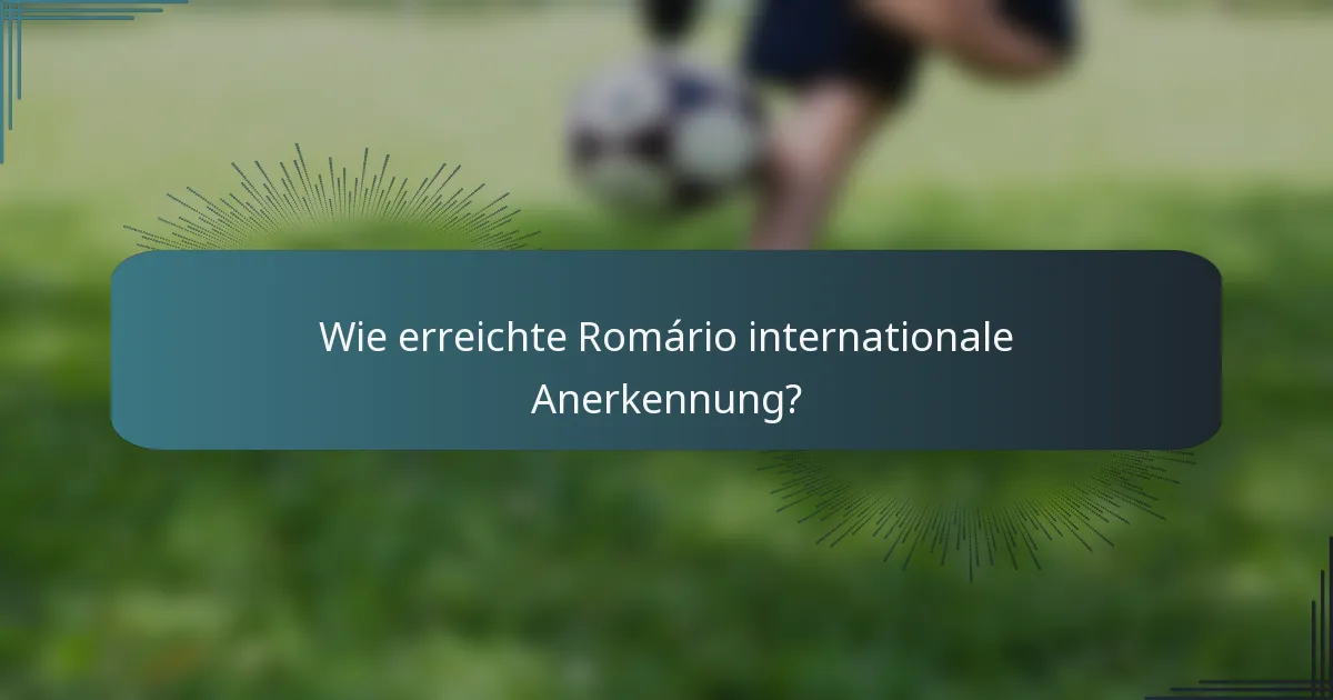 Wie erreichte Romário internationale Anerkennung?