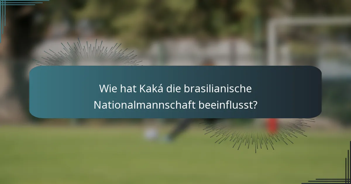 Wie hat Kaká die brasilianische Nationalmannschaft beeinflusst?