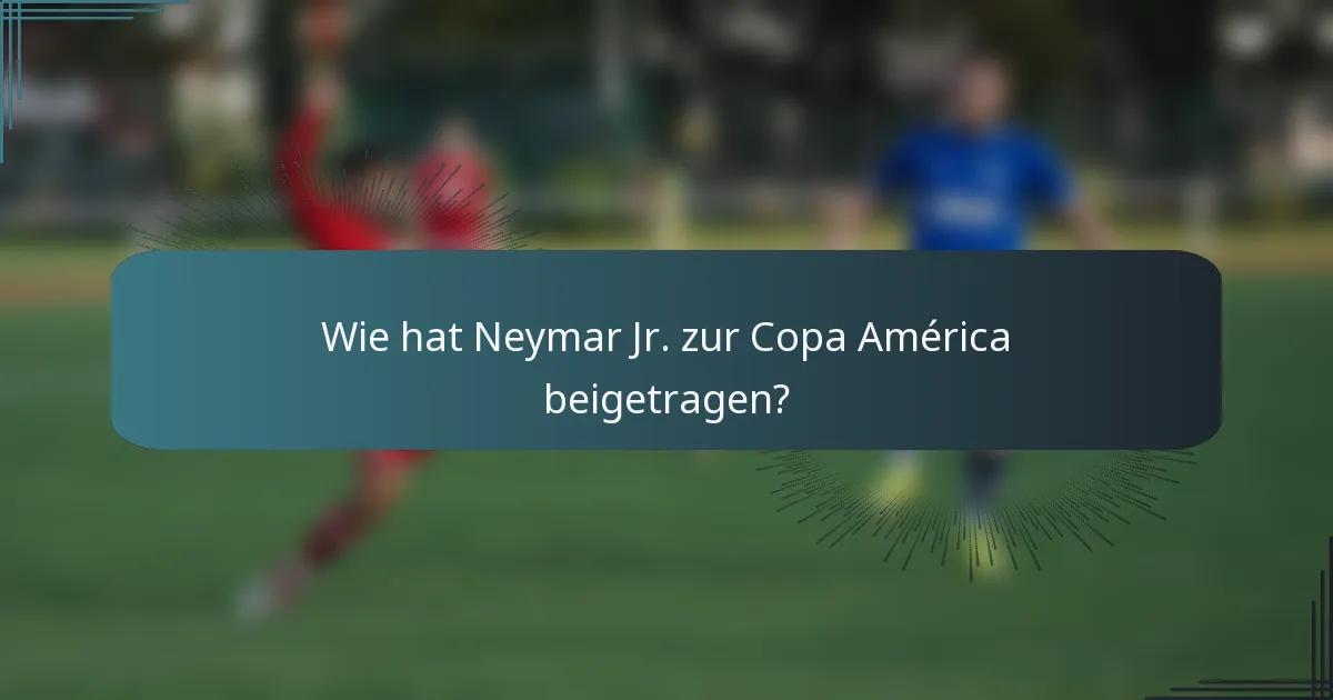 Wie hat Neymar Jr. zur Copa América beigetragen?