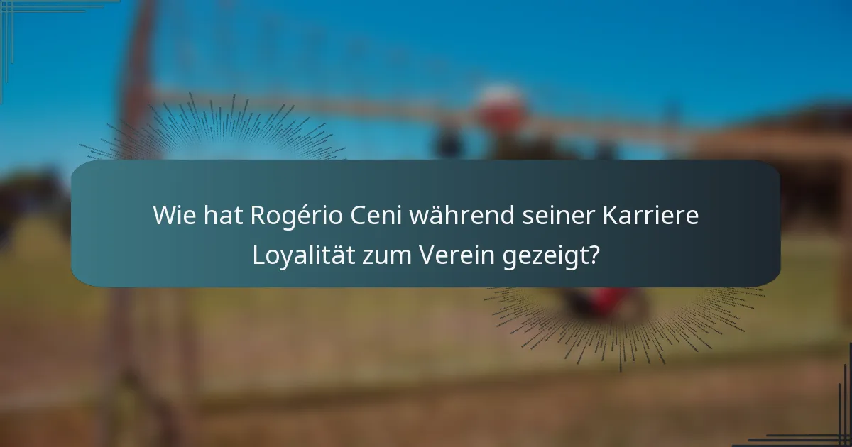 Wie hat Rogério Ceni während seiner Karriere Loyalität zum Verein gezeigt?