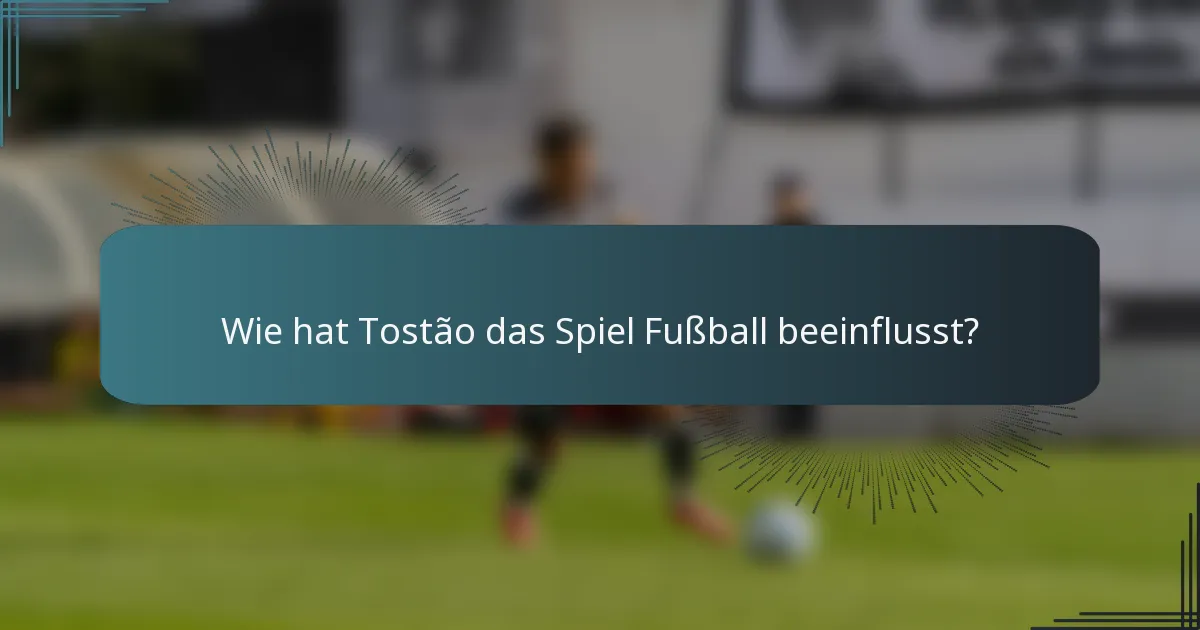 Wie hat Tostão das Spiel Fußball beeinflusst?