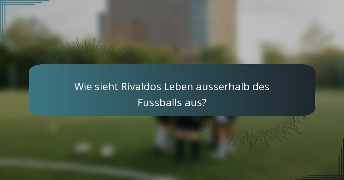 Wie sieht Rivaldos Leben ausserhalb des Fussballs aus?
