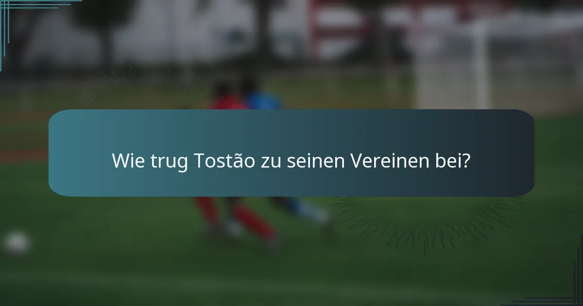 Wie trug Tostão zu seinen Vereinen bei?