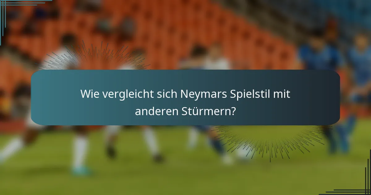 Wie vergleicht sich Neymars Spielstil mit anderen Stürmern?